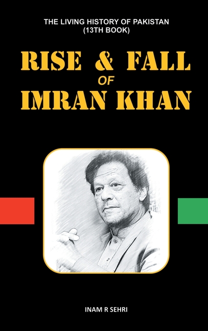 Rise & Fall of Imran Khan: THE LIVING HISTORY OF PAKISTAN (13th Book ...