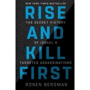 RONEN BERGMAN Rise and Kill First: The Secret History of Israel's Targeted Assassinations (Hardcover)