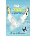 thumbnail image 1 of Rise and be Healed: Freedom from Alcoholism / Addiction (Paperback) by Craig L Bradley, 1 of 1