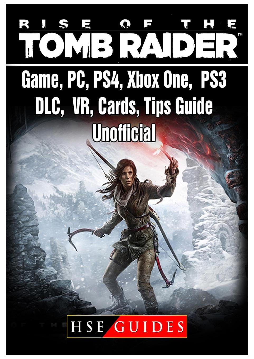 Rise of The Tomb Raider Game, PC, PS4, Xbox One, PS3, DLC, VR, Cards, Tips,  Guide Unofficial (Paperback) 