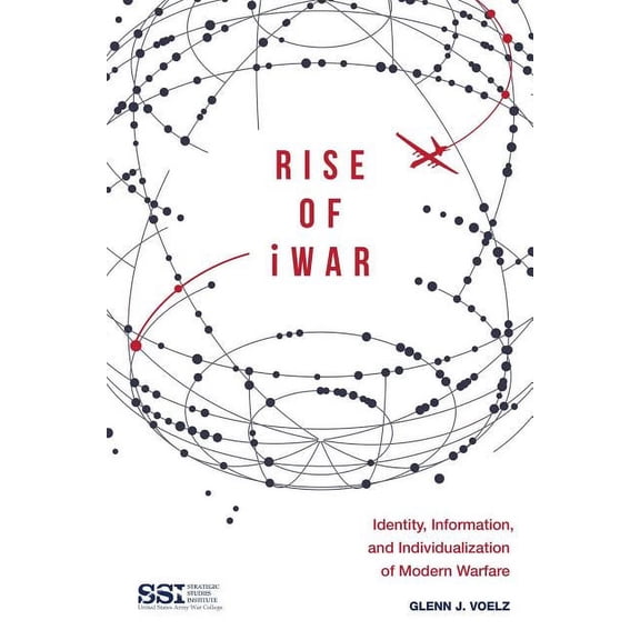 Rise of iWar : Identity, Information, and the Individualization of Modern Warfare (Paperback)