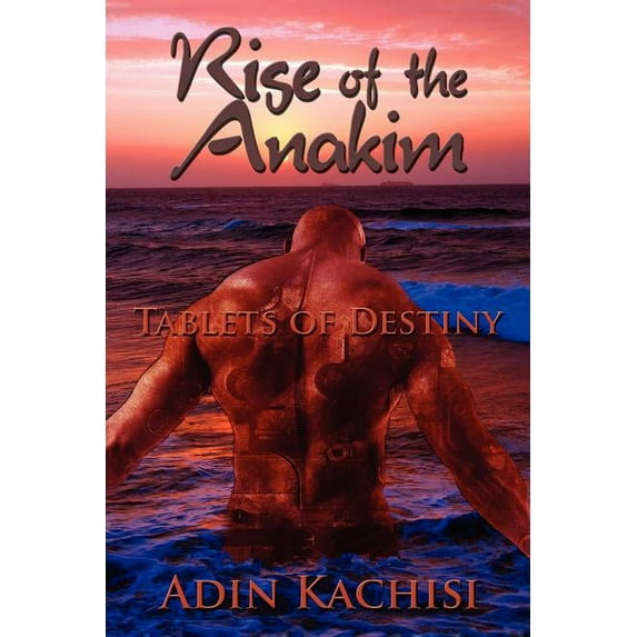 Rise of the Anakim: Tablets of Destiny (Paperback) by Adin Kachisi