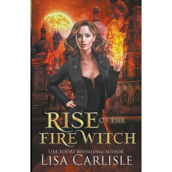 Rise of the Fire Witch: A Witch and Shifter Fated Mates Trilogy, (Paperback)