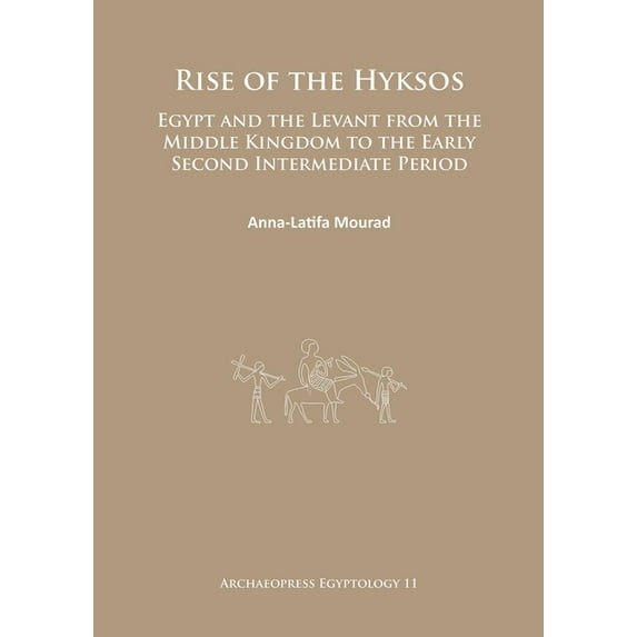 Archaeopress Egyptology Rise of the Hyksos: Egypt and the Levant from the Middle Kingdom to the Early Second Intermediate Period, Book 11, (Paperback)