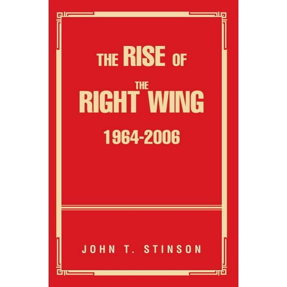 The Rise Of The Right Wing 1964-2006 (Paperback)