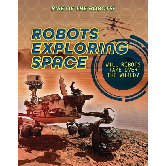 Rise of the Robots! Robots Exploring Space, (Hardcover)