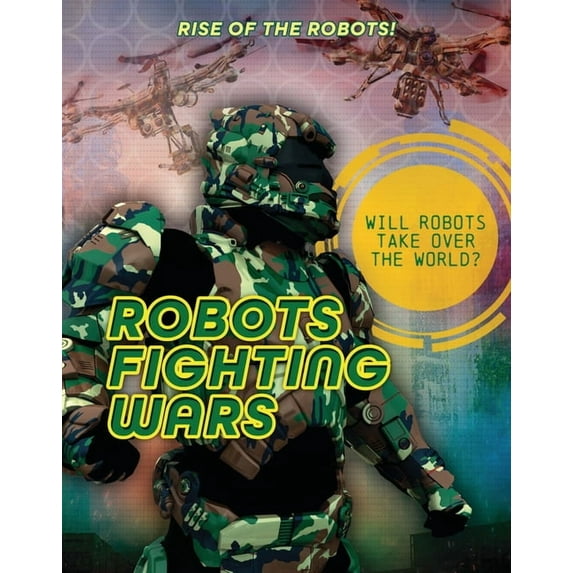 Rise of the Robots! Robots Fighting Wars, (Paperback)