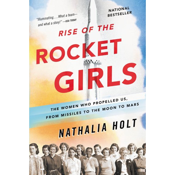 Rise of the Rocket Girls: The Women Who Propelled Us, from Missiles to the Moon to Mars, (Paperback)
