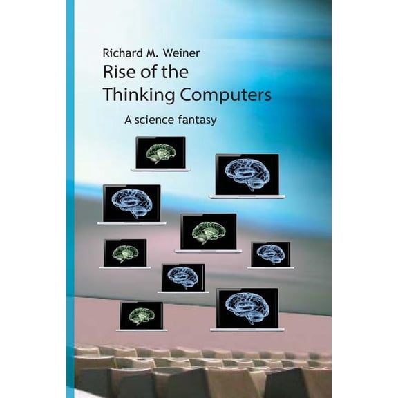 Rise of the Thinking Computers: A science fantasy (Paperback)