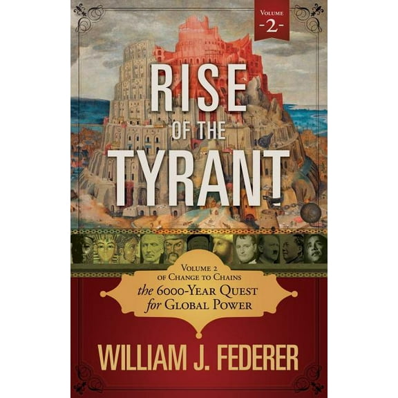 Rise of the Tyrant - Volume 2 of Change to Chains: The 6,000 Year Quest for Global Power, (Paperback)