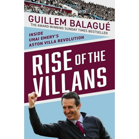 Rise of the Villans: Inside Unai Emery's Aston Villa Revolution, (Paperback)