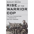 thumbnail image 1 of Pre-Owned Rise of the Warrior Cop: The Militarization of America's Police Forces (Hardcover) 1610392116 9781610392112, 1 of 1
