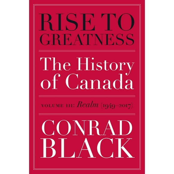 Rise to Greatness: Rise to Greatness, Volume 3: Realm (1949-2017): The History of Canada from the Vikings to the Present (Paperback)