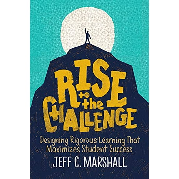 Pre-Owned Rise to the Challenge: Designing Rigorous Learning That Maximizes Student Success (Paperback) 1416627987 9781416627982