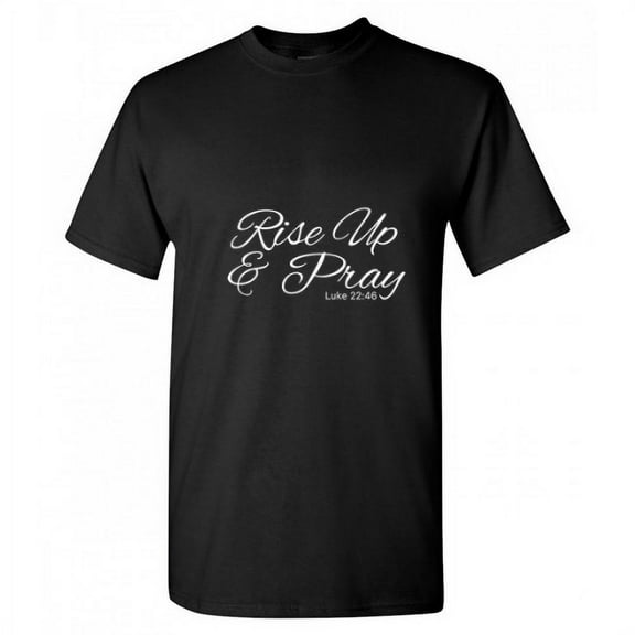 Rise up and Pray Sarcastic Humor Graphic Novelty Funny T Shirt