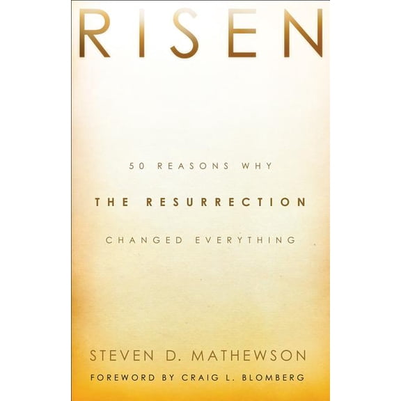 Risen: 50 Reasons Why the Resurrection Changed Everything, (Paperback)