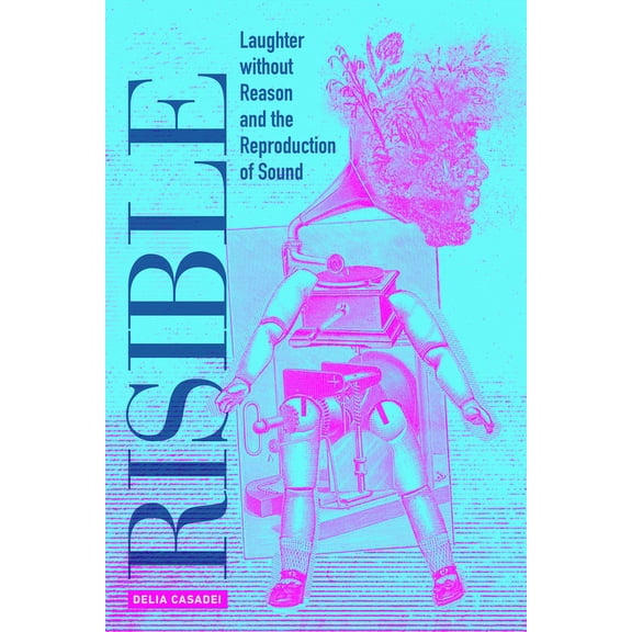 Risible: Laughter Without Reason and the Reproduction of Sound, (Paperback)