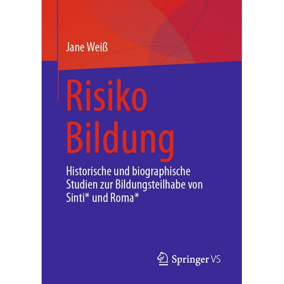 Risiko Bildung: Historische Und Biographische Studien Zur Bildungsteilhabe Von Sinti* Und Roma*, (Paperback)
