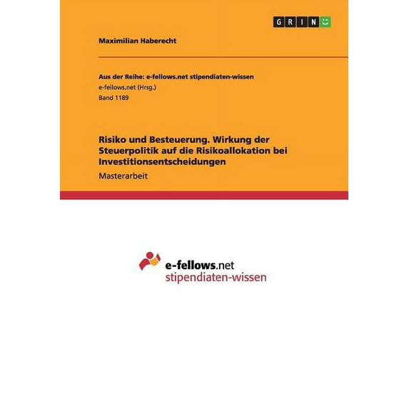 Risiko Und Besteuerung. Wirkung Der Steuerpolitik Auf Die Risikoallokation Bei Investitionsentscheidungen