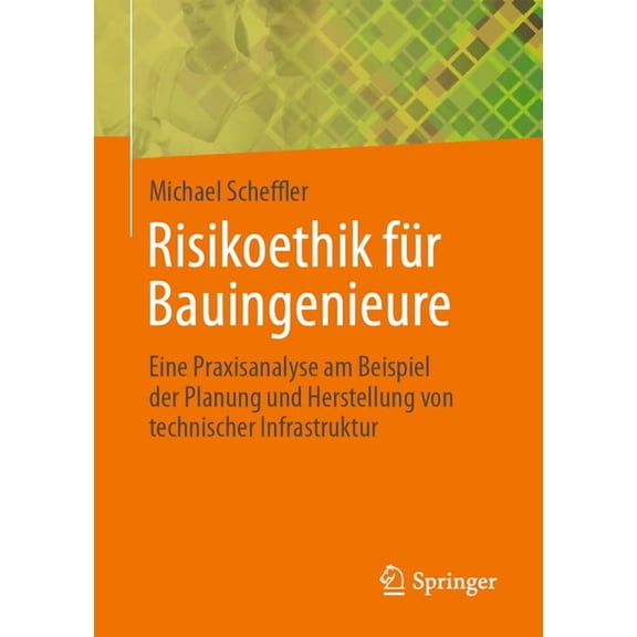 Risikoethik Fr Bauingenieure: Eine Praxisanalyse Am Beispiel Der Planung Und Herstellung Von Technischer Infrastruktur, (Paperback)