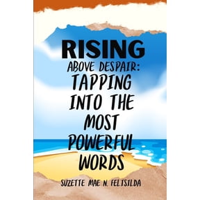 Rising Above Despair: Tapping Into The Most Powerful Words (Paperback)