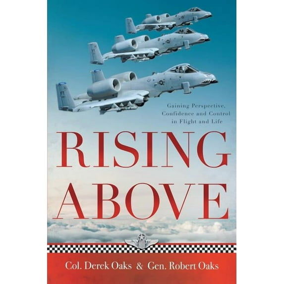 Rising Above: Gaining Perspective, Confidence and Control in Flight and Life, (Paperback)