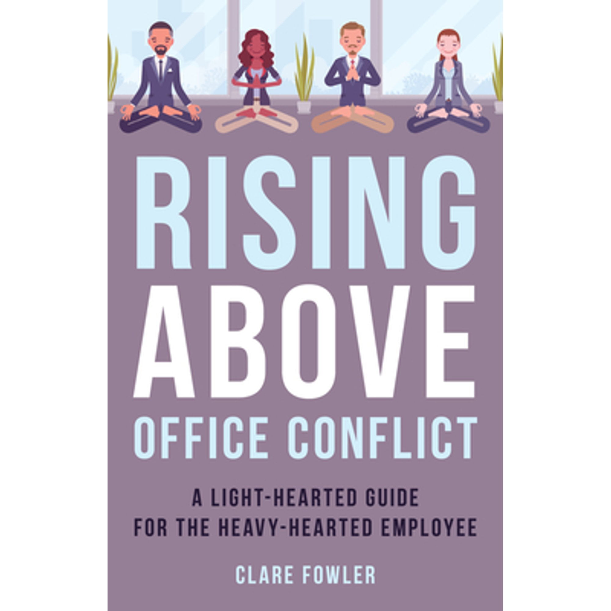 Pre-Owned Rising Above Office Conflict: A Light-Hearted Guide for the Heavy-Hearted Employee (Hardcover 9781538171271) by Clare E Fowler