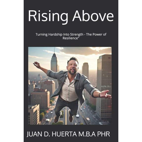 Rising Above: Turning Hardship Into Strength - The Power of Resilience", (Paperback)