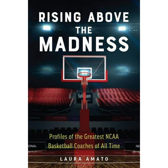 Rising Above the Madness : Profiles of the Greatest NCAA Basketball Coaches of All Time (Paperback)