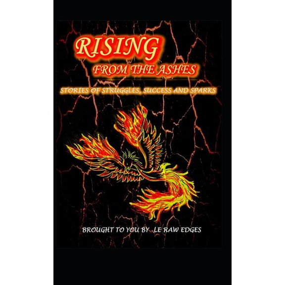 Rising From The Ashes: LE RAW EDGES Anthology Paperback 1791886256 9781791886257 LE RAW EDGES, Lisa Pottgen, Evelyn H, J.W Fleck, Freedom Eche, Sarisha K, Kanta Singh, Chaitanya P, Neel Trivedi, Rac