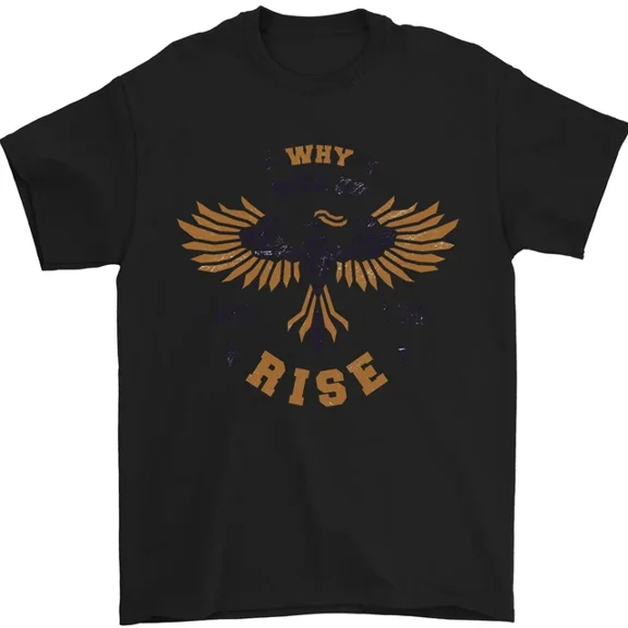 Rising Phoenix Motivational Message Quote Mens Womens S-5XL T-Shirt