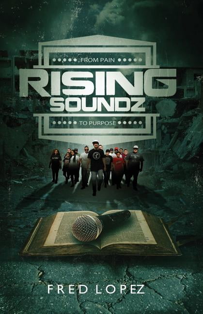 Rising Soundz: From Pain to Purpose (Paperback) by Juan Martinez, Fred Lopez