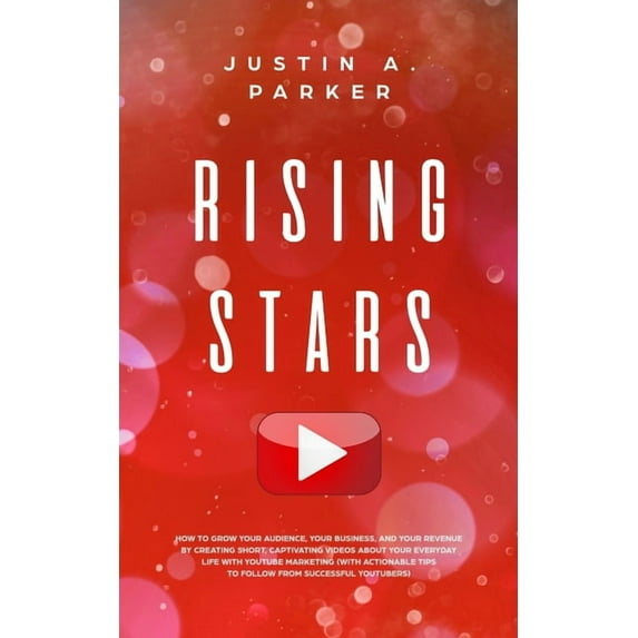 Rising Stars: How To Grow Your Audience, Your Business, And Your Revenue By Creating Short, Captivating Videos About You, (Paperback)