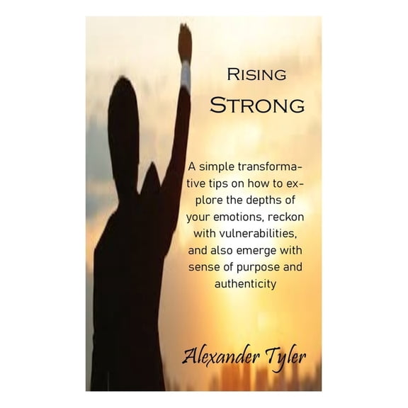 Rising Strong: A simple transformative tips on how to explore the depths of your emotions, reckon with vulnerabilities, , (Paperback)