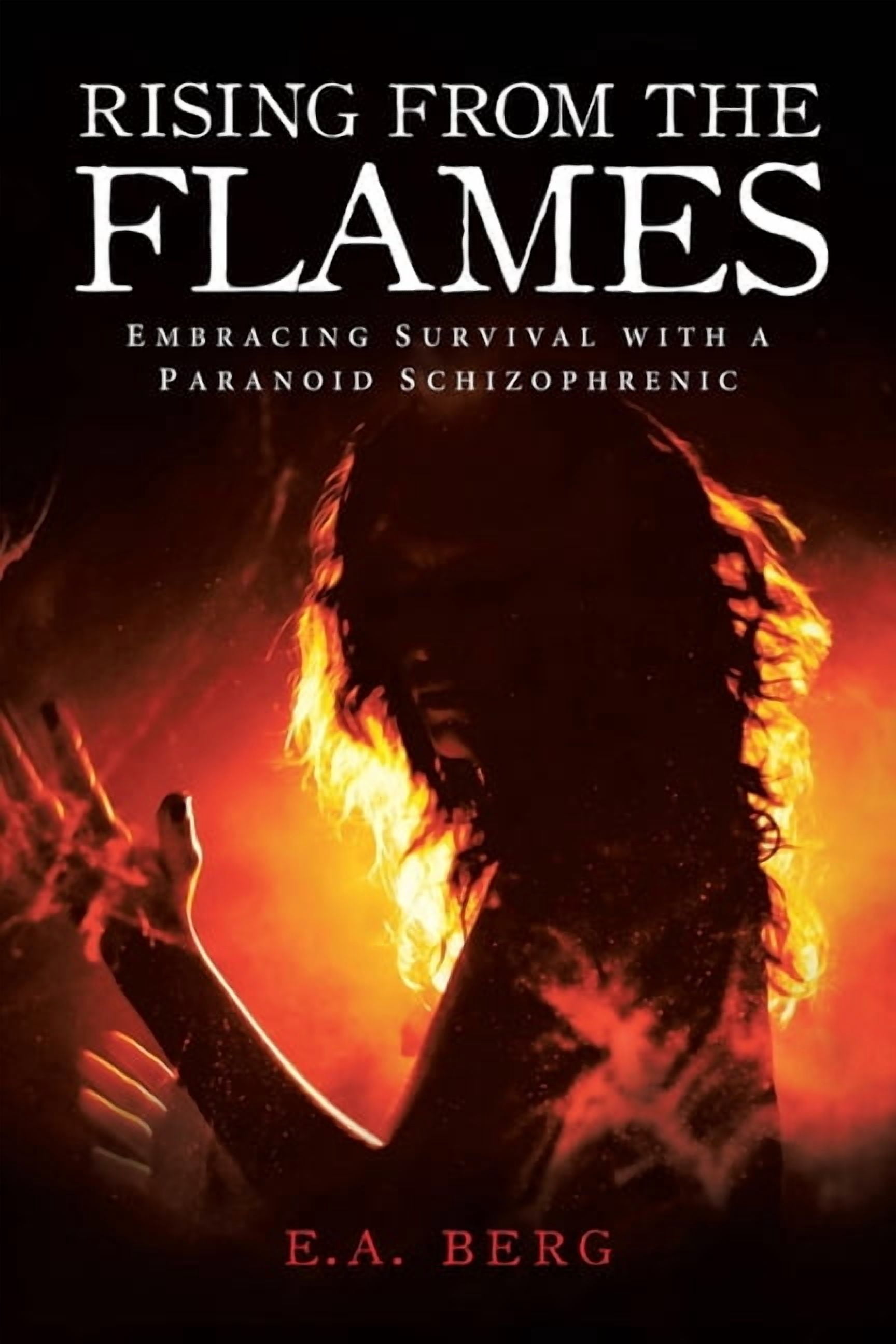 Rising from the Flames: Embracing Survival with a Paranoid Schizophrenic, (Paperback)