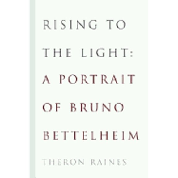 Pre-Owned Rising to the Light: A Portrait of Bruno Bettelheim (Hardcover) 0679401962 9780679401964