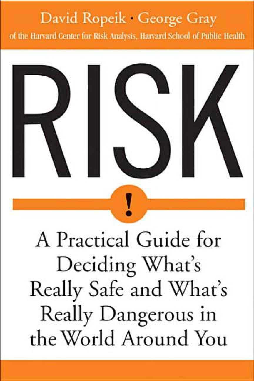 Risk: A Practical Guide for Deciding What's Really Safe and What's ...