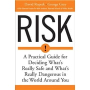 Risk A Practical Guide for Deciding Whats Really Safe and Whats Dangerous in the World Around You, Paperback