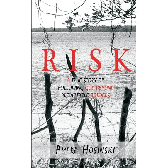Risk: A True Story of Following God Beyond Predictable Borders (Paperback)
