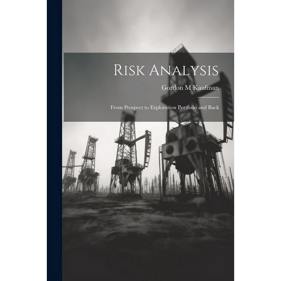 Risk Analysis : From Prospect to Exploration Portfolio and Back (Paperback)