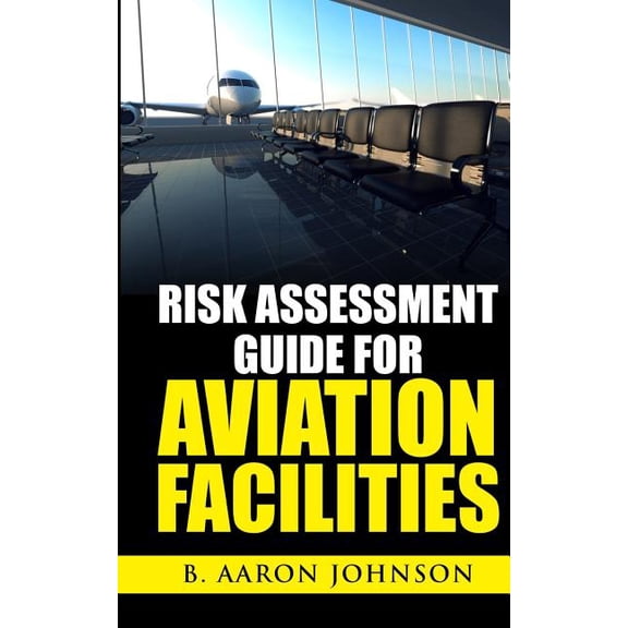 Risk Assessment Guide for Aviation Facilities (Paperback)