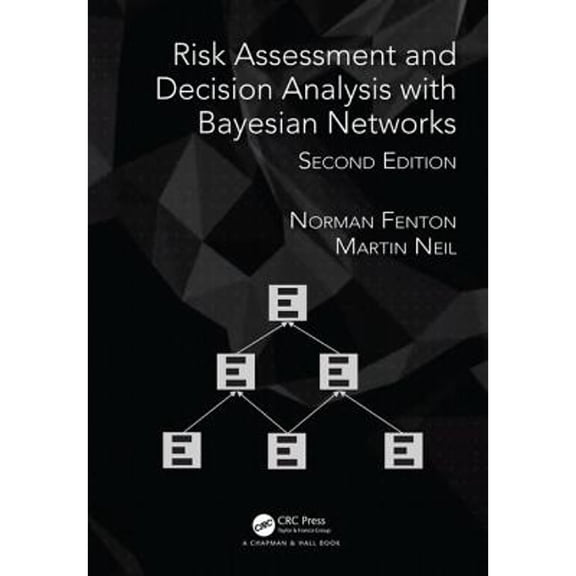 Pre-Owned Risk Assessment and Decision Analysis with Bayesian Networks (Hardcover 9781138035119) by Norman Fenton, Martin Neil