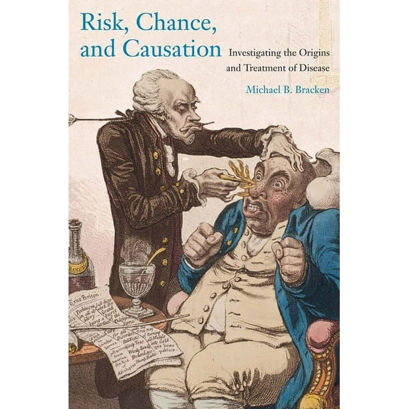 Risk, Chance, and Causation: Investigating the Origins and Treatment of Disease, (Paperback)