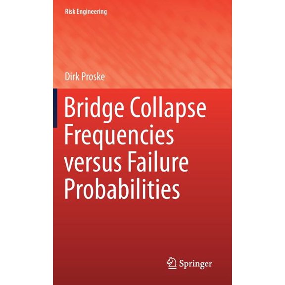 Risk Engineering Bridge Collapse Frequencies Versus Failure Probabilities, (Hardcover)