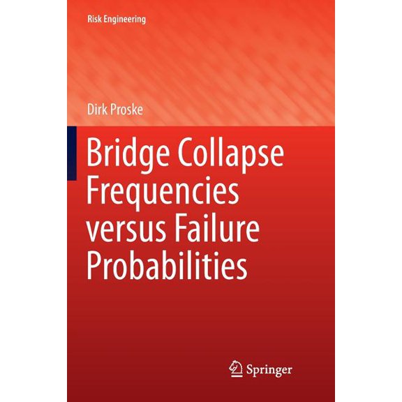 Risk Engineering Bridge Collapse Frequencies Versus Failure Probabilities, (Paperback)