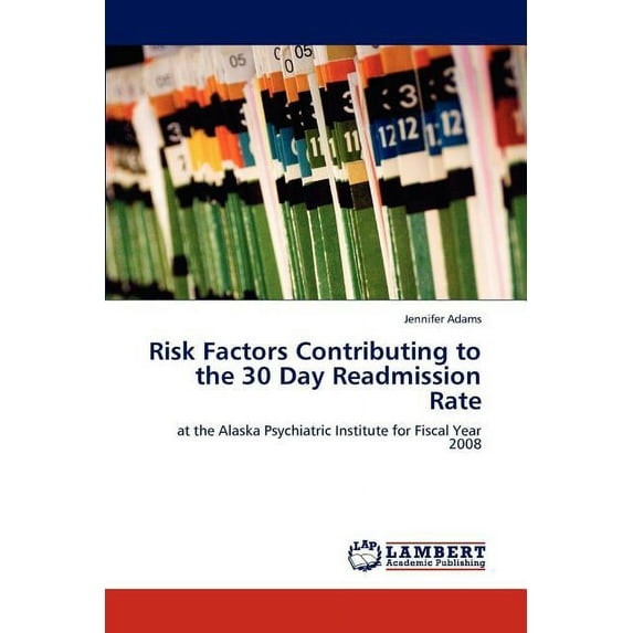 Risk Factors Contributing to the 30 Day Readmission Rate (Paperback)