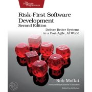 Risk-First Software Development, Second Edition Deliver Better Systems in a Post-Agile, AI World, Paperback