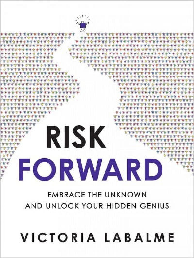 Risk Forward: Embrace the Unknown and Unlock Your Hidden Genius (Hardcover)