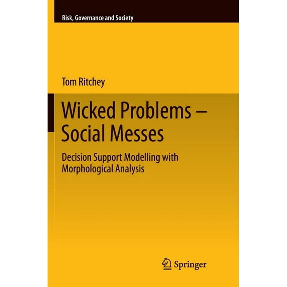 Risk, Governance and Society Wicked Problems - Social Messes: Decision Support Modelling with Morphological Analysis, Book 17, (Paperback)