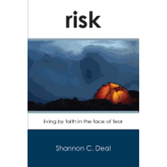Risk: Living by Faith in the Face of Fear (Paperback) by Shannon C Deal